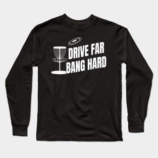 Drive far bang hard Disc Golf Long Sleeve T-Shirt